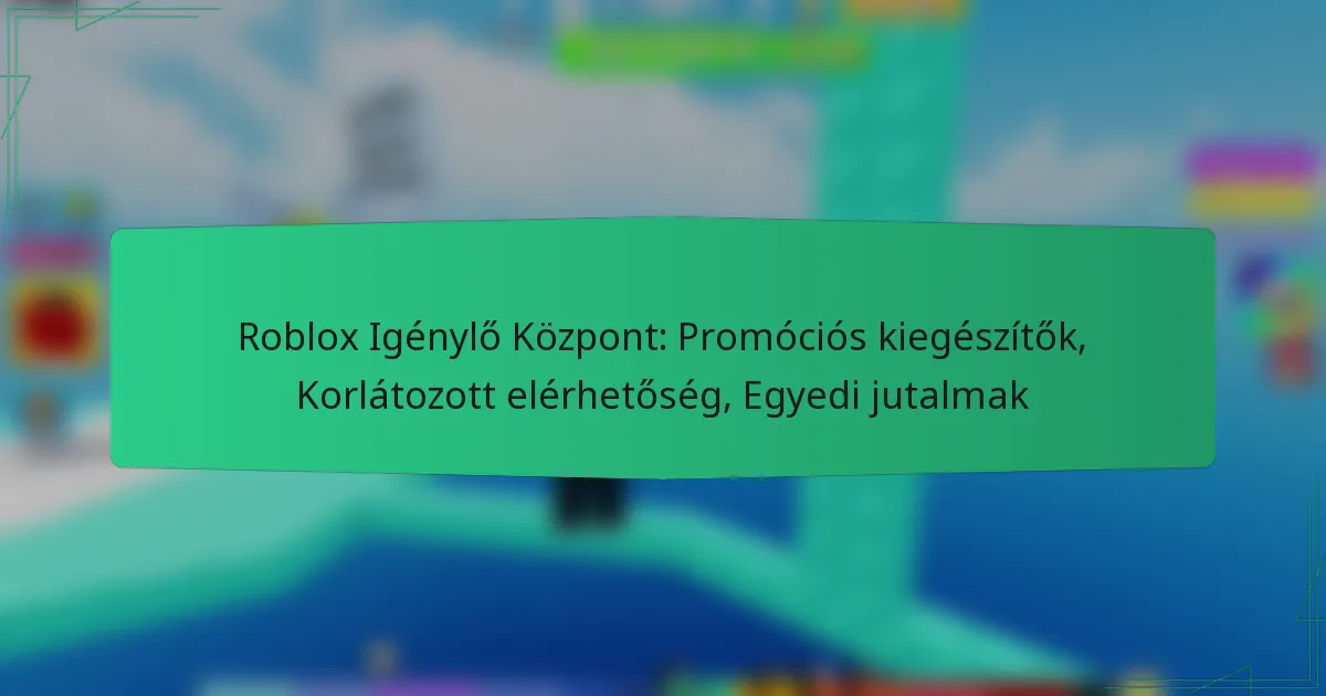 Roblox Igénylő Központ: Promóciós kiegészítők, Korlátozott elérhetőség, Egyedi jutalmak