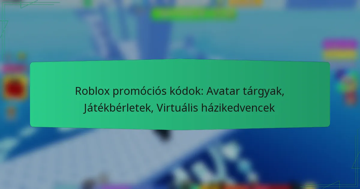 Roblox promóciós kódok: Avatar tárgyak, Játékbérletek, Virtuális házikedvencek