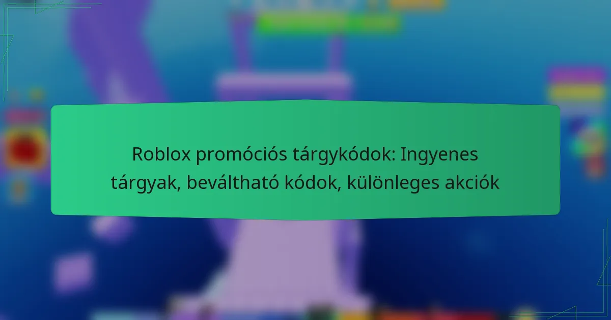Roblox promóciós tárgykódok: Ingyenes tárgyak, beváltható kódok, különleges akciók