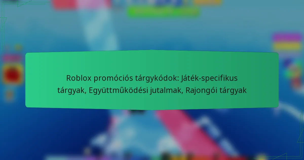 Roblox promóciós tárgykódok: Játék-specifikus tárgyak, Együttműködési jutalmak, Rajongói tárgyak