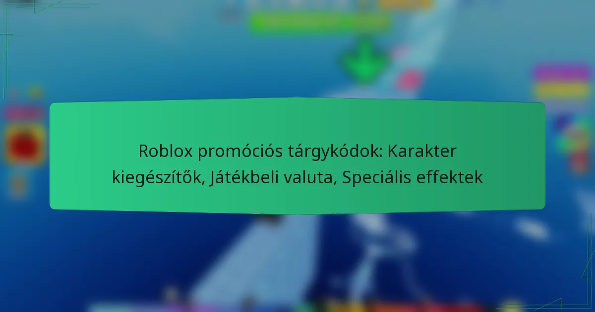 Roblox promóciós tárgykódok: Karakter kiegészítők, Játékbeli valuta, Speciális effektek