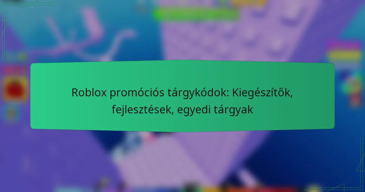 Roblox promóciós tárgykódok: Kiegészítők, fejlesztések, egyedi tárgyak