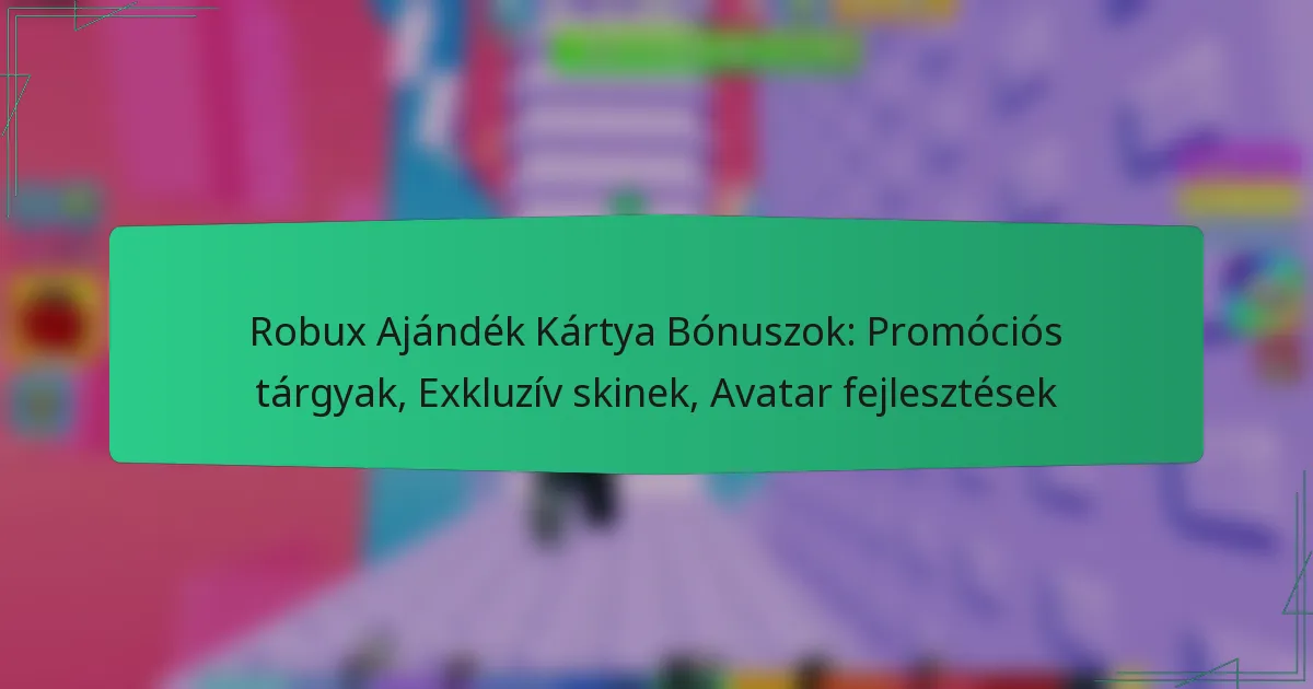 Robux Ajándék Kártya Bónuszok: Promóciós tárgyak, Exkluzív skinek, Avatar fejlesztések