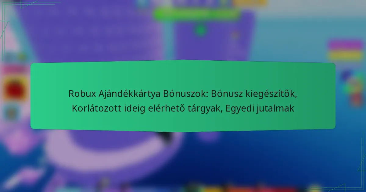 Robux Ajándékkártya Bónuszok: Bónusz kiegészítők, Korlátozott ideig elérhető tárgyak, Egyedi jutalmak