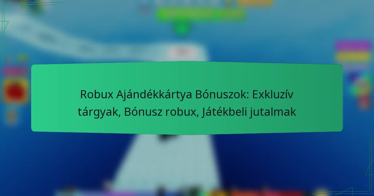 Robux Ajándékkártya Bónuszok: Exkluzív tárgyak, Bónusz robux, Játékbeli jutalmak