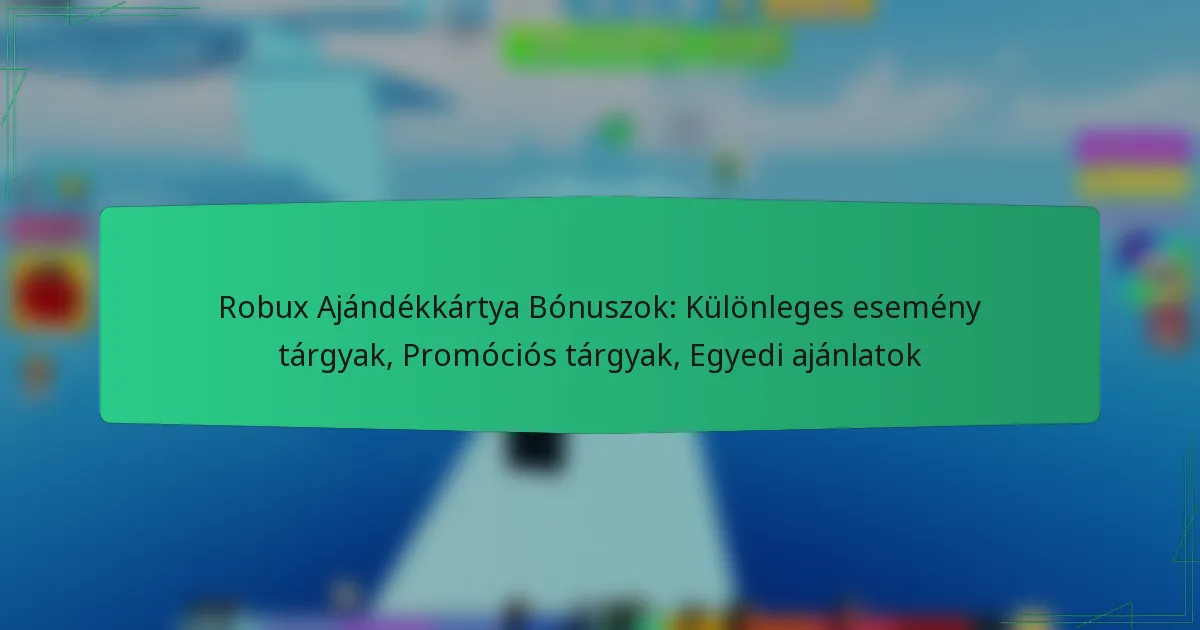 Robux Ajándékkártya Bónuszok: Különleges esemény tárgyak, Promóciós tárgyak, Egyedi ajánlatok