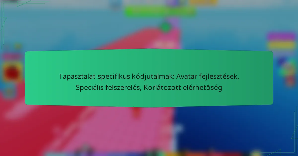 Tapasztalat-specifikus kódjutalmak: Avatar fejlesztések, Speciális felszerelés, Korlátozott elérhetőség