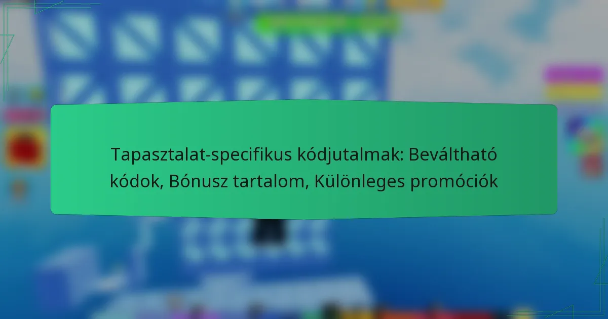 Tapasztalat-specifikus kódjutalmak: Beváltható kódok, Bónusz tartalom, Különleges promóciók