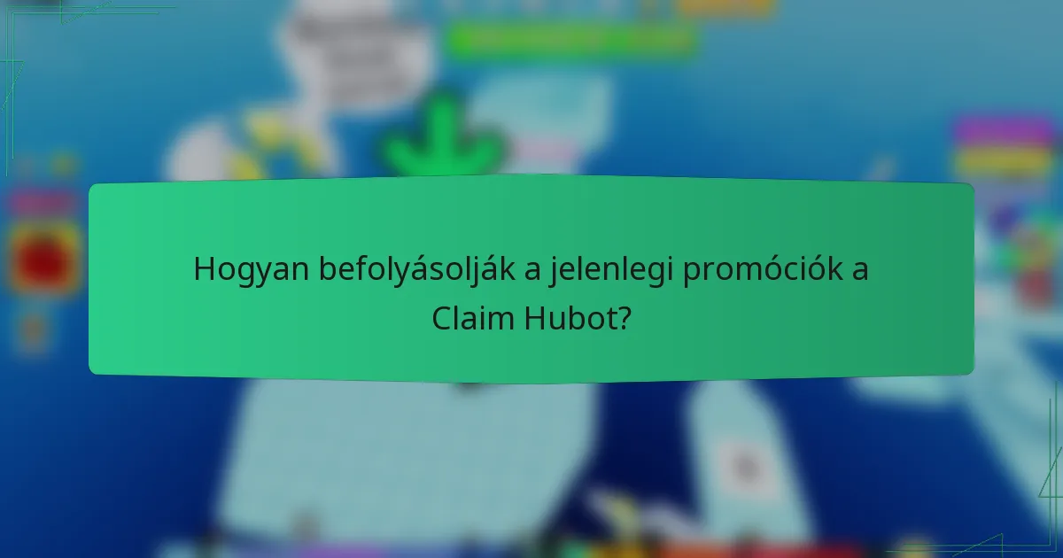 Hogyan befolyásolják a jelenlegi promóciók a Claim Hubot?