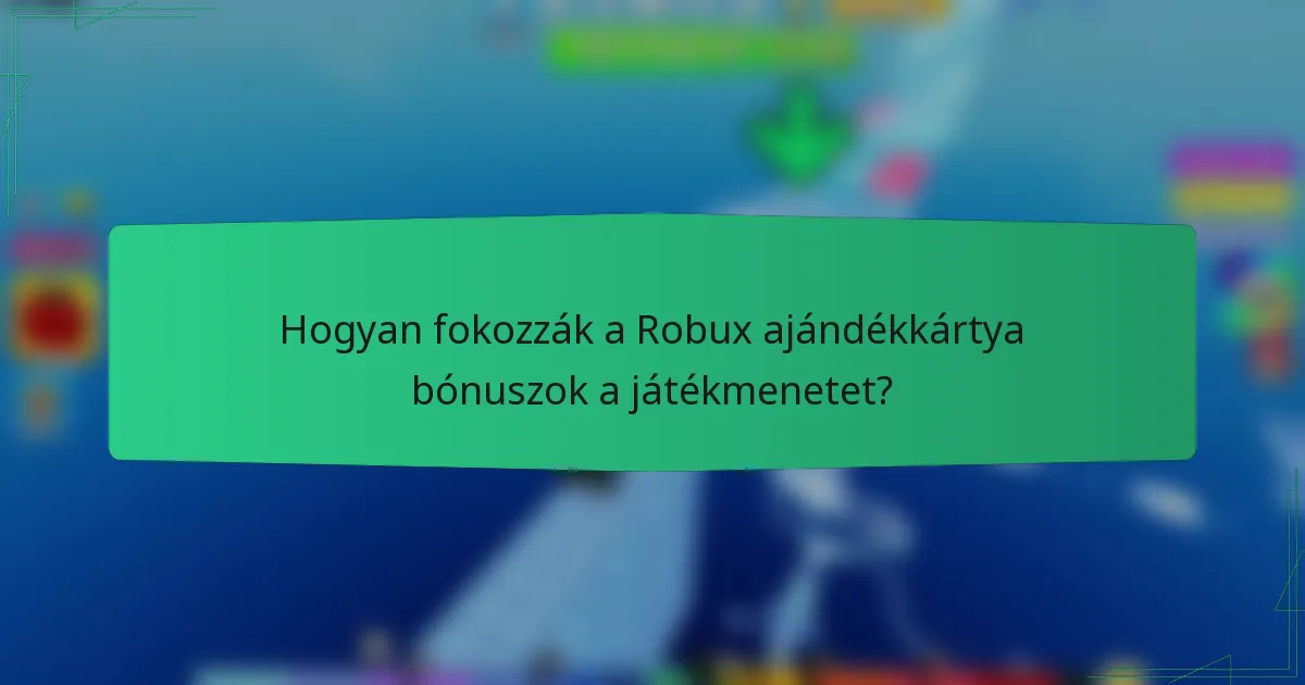 Hogyan fokozzák a Robux ajándékkártya bónuszok a játékmenetet?