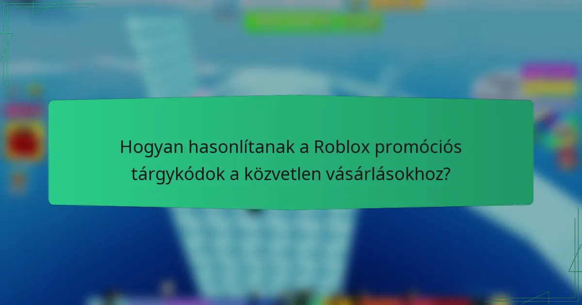 Hogyan hasonlítanak a Roblox promóciós tárgykódok a közvetlen vásárlásokhoz?