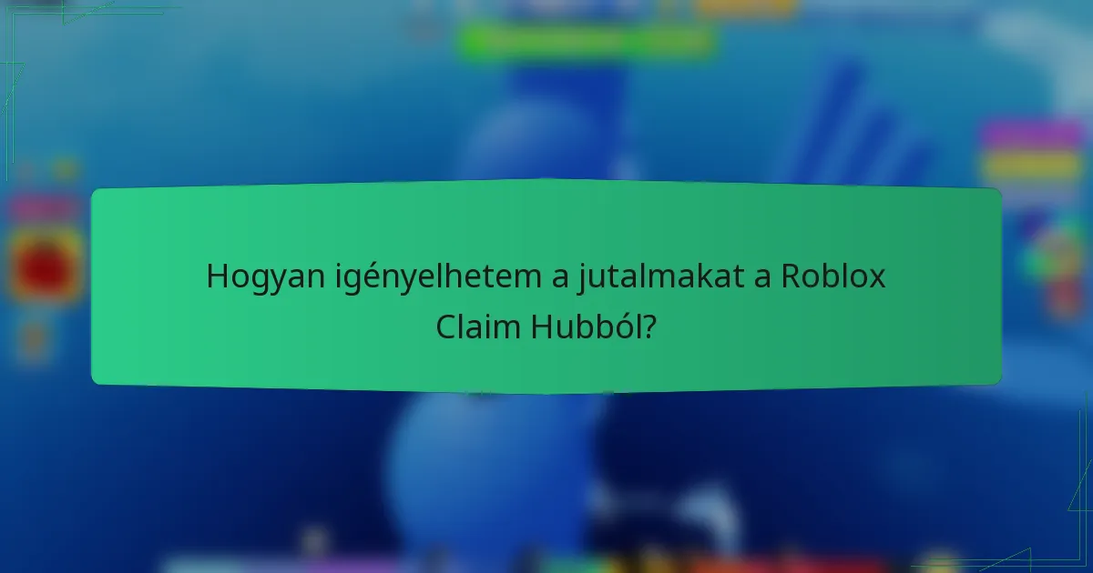 Hogyan igényelhetem a jutalmakat a Roblox Claim Hubból?