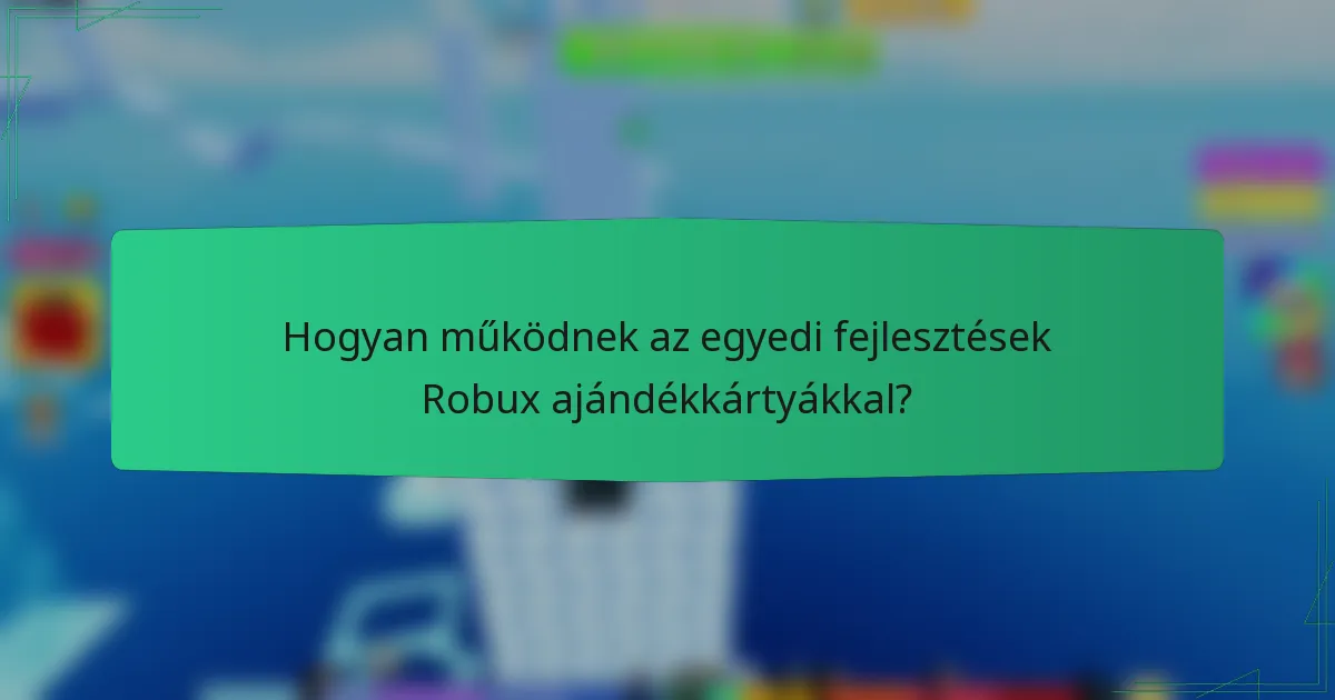 Hogyan működnek az egyedi fejlesztések Robux ajándékkártyákkal?