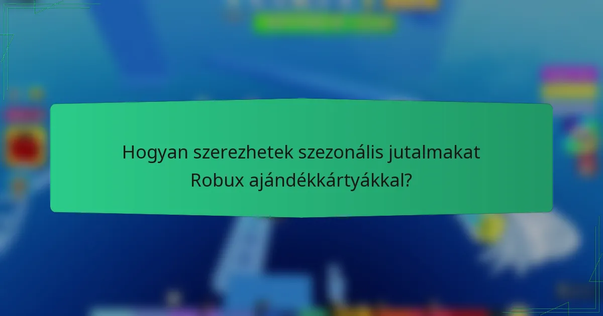 Hogyan szerezhetek szezonális jutalmakat Robux ajándékkártyákkal?