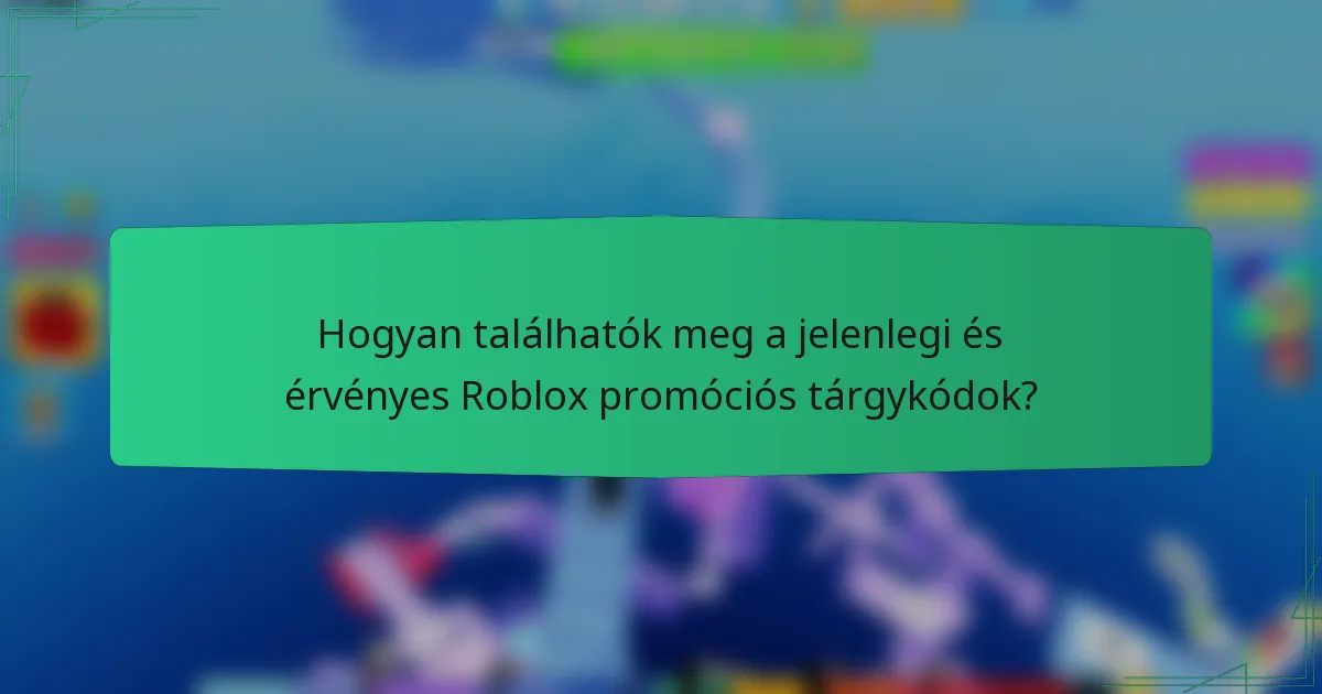 Hogyan találhatók meg a jelenlegi és érvényes Roblox promóciós tárgykódok?