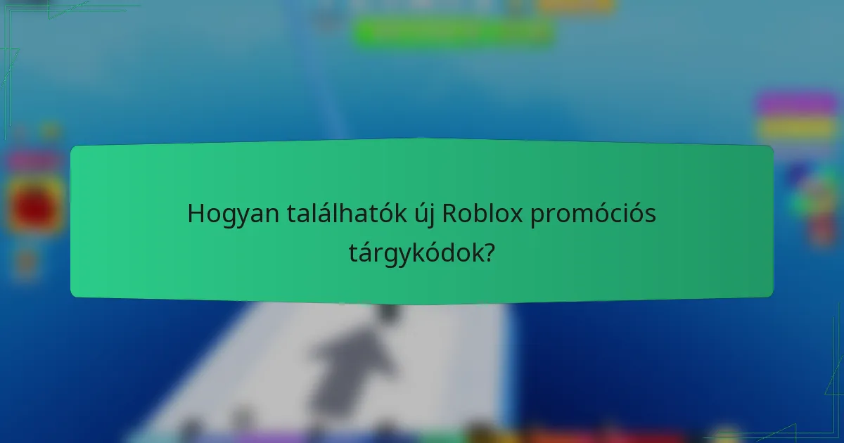 Hogyan találhatók új Roblox promóciós tárgykódok?