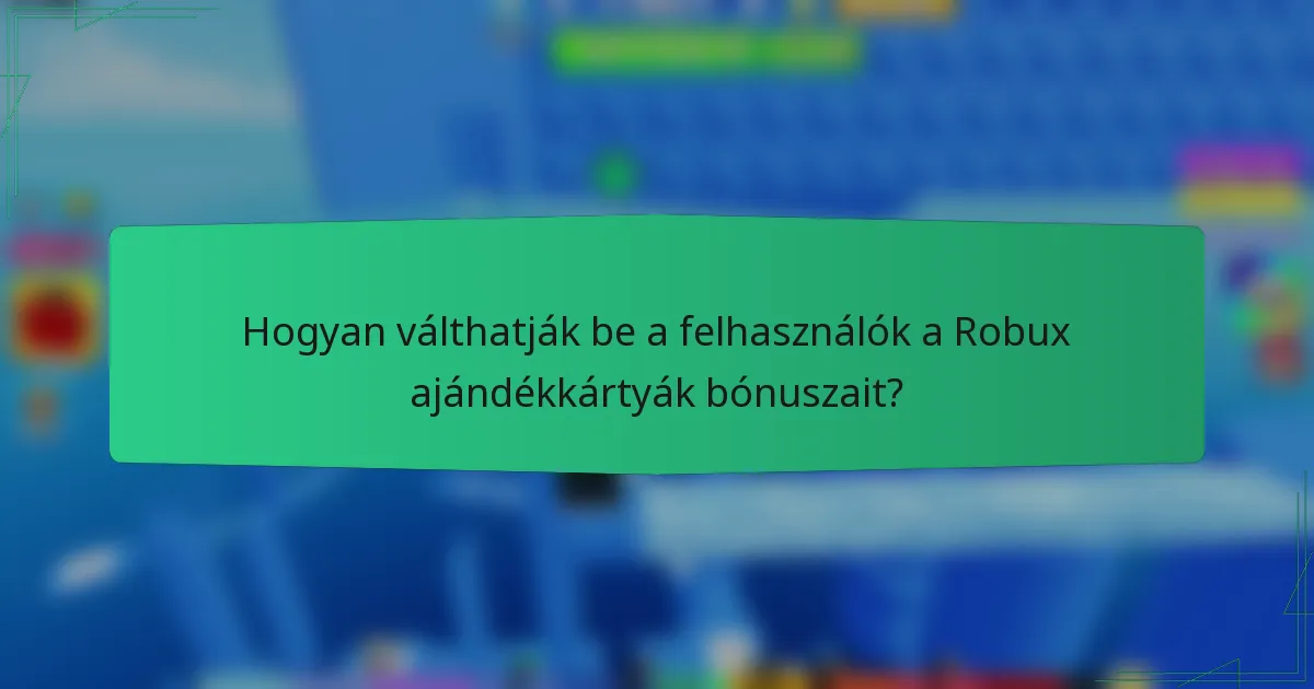 Hogyan válthatják be a felhasználók a Robux ajándékkártyák bónuszait?
