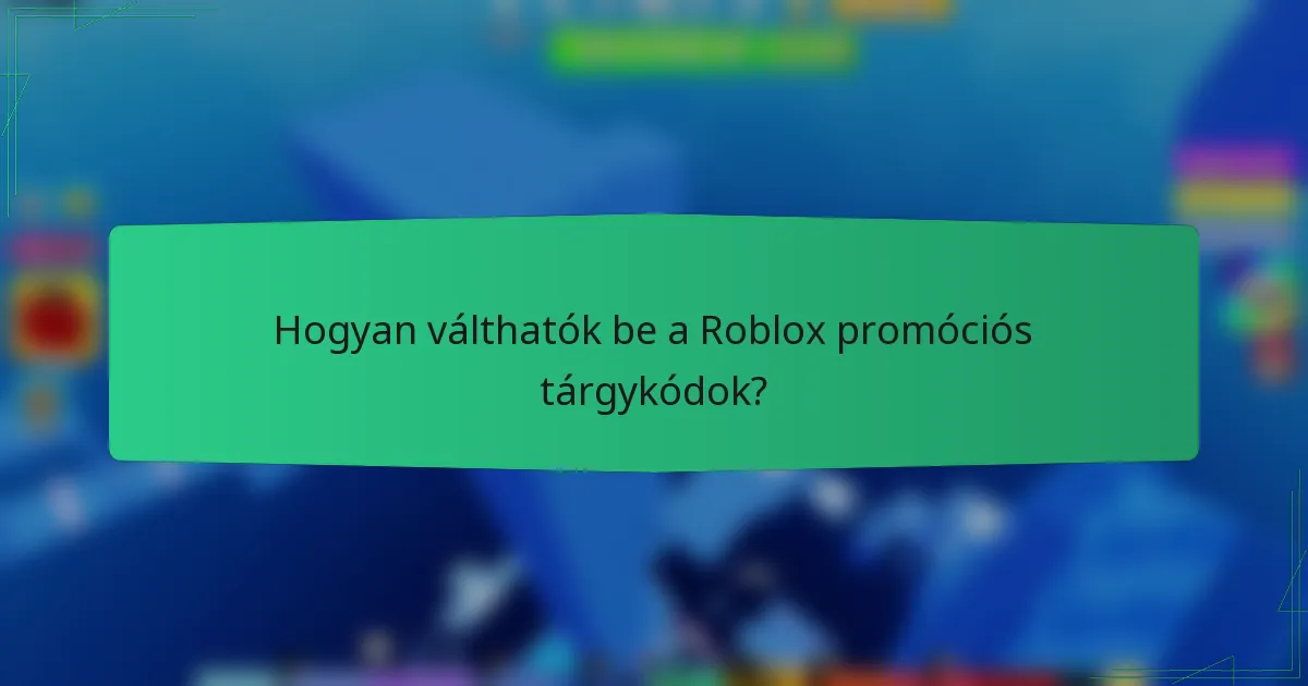 Hogyan válthatók be a Roblox promóciós tárgykódok?