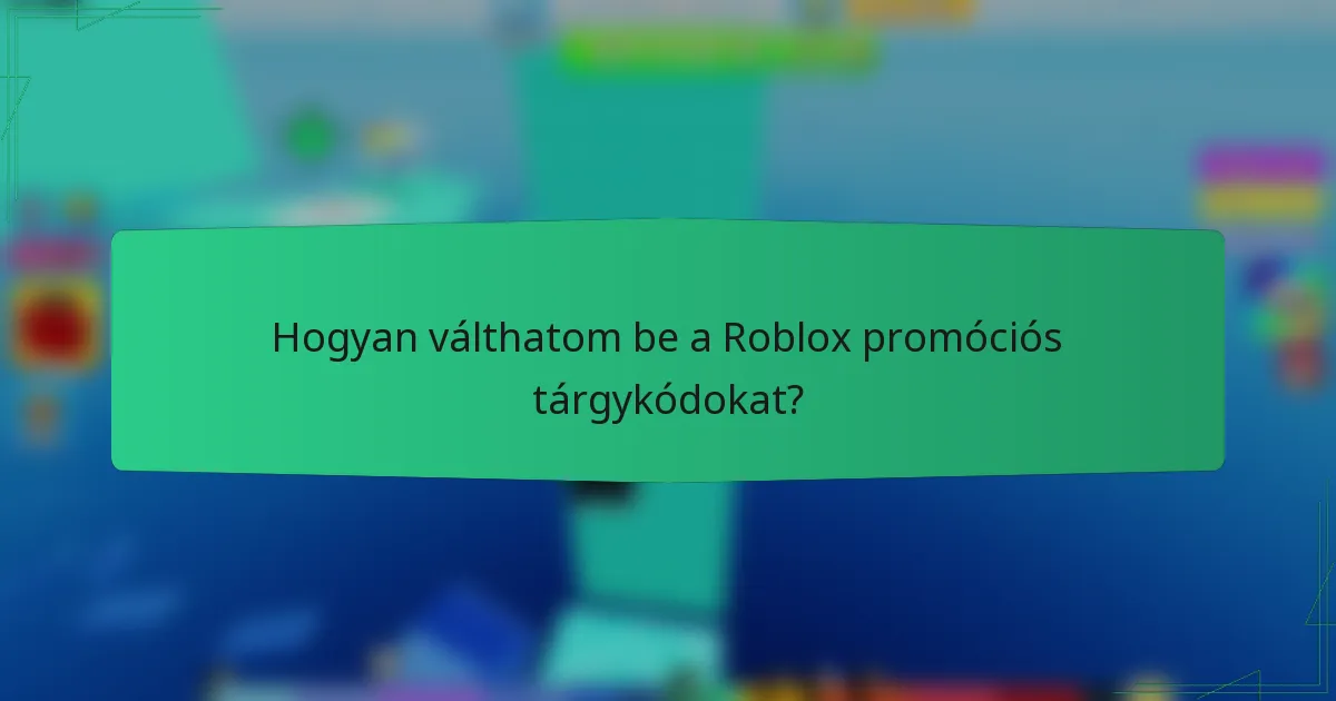 Hogyan válthatom be a Roblox promóciós tárgykódokat?