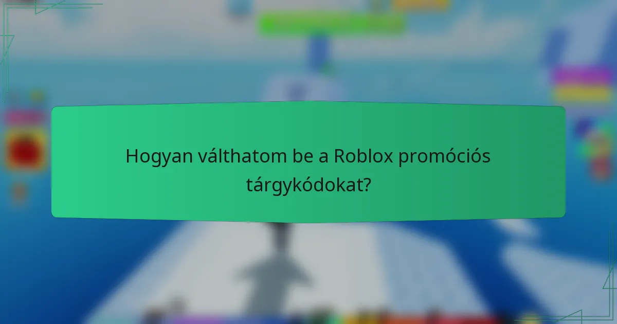 Hogyan válthatom be a Roblox promóciós tárgykódokat?