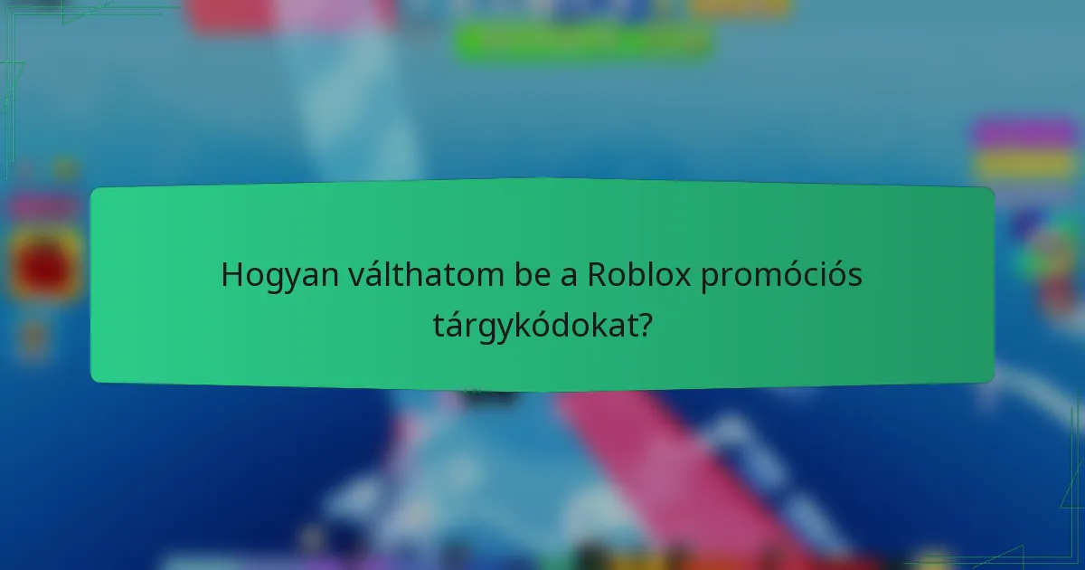 Hogyan válthatom be a Roblox promóciós tárgykódokat?