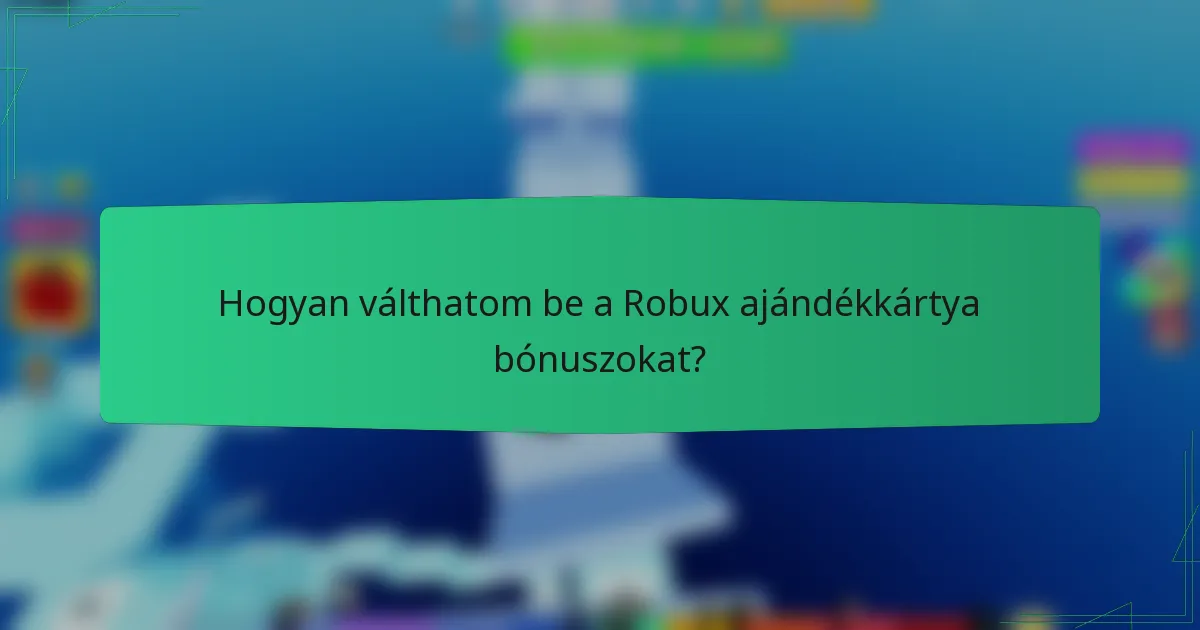 Hogyan válthatom be a Robux ajándékkártya bónuszokat?