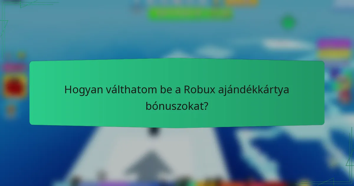 Hogyan válthatom be a Robux ajándékkártya bónuszokat?