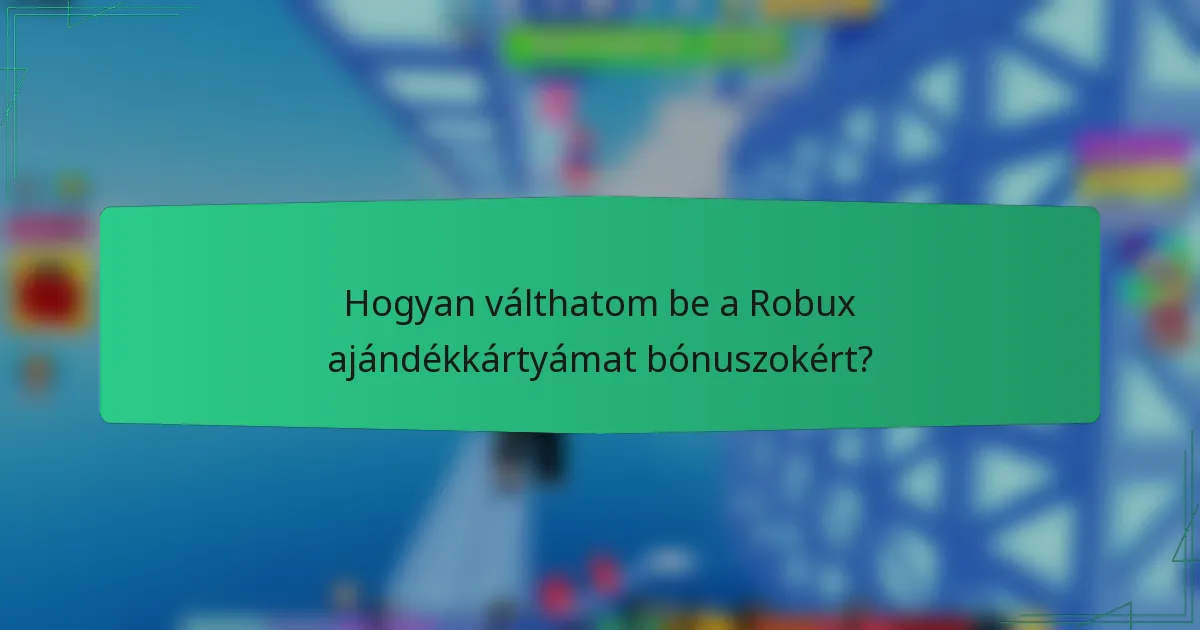 Hogyan válthatom be a Robux ajándékkártyámat bónuszokért?