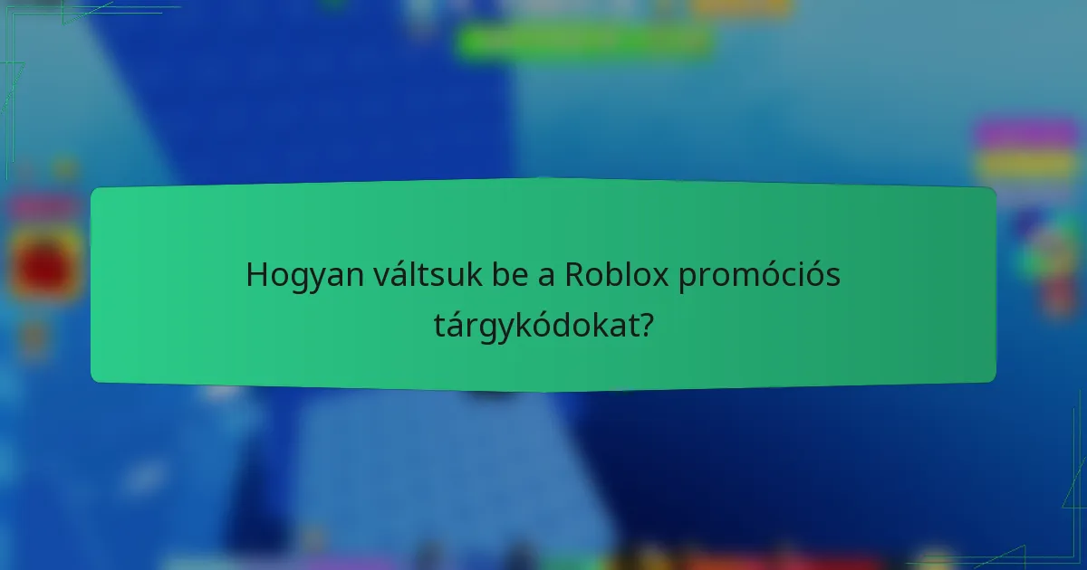 Hogyan váltsuk be a Roblox promóciós tárgykódokat?