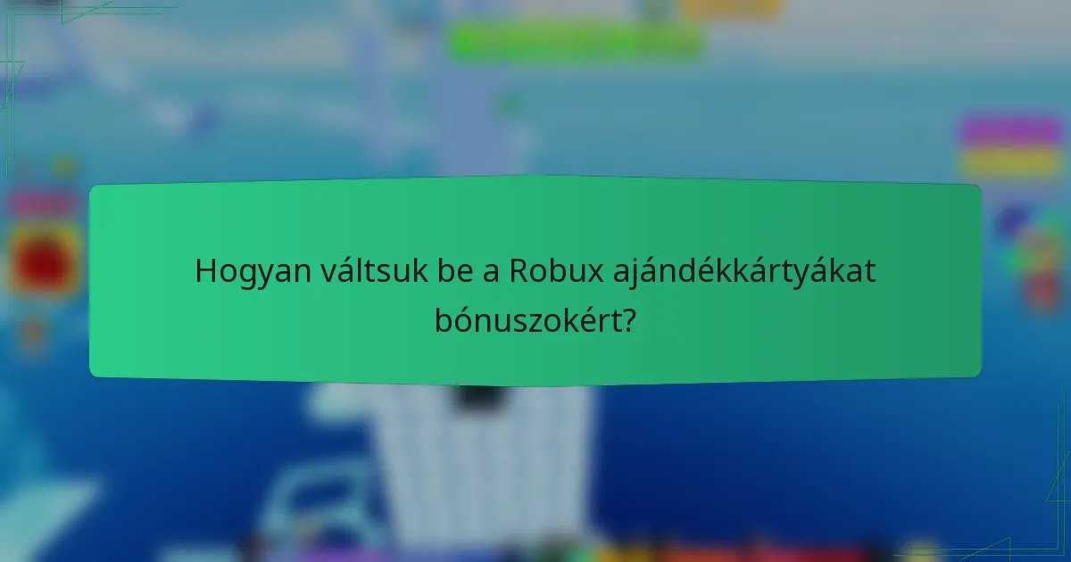 Hogyan váltsuk be a Robux ajándékkártyákat bónuszokért?