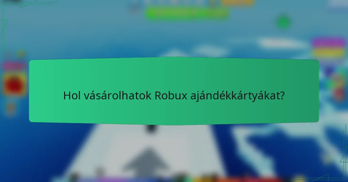 Hol vásárolhatok Robux ajándékkártyákat?