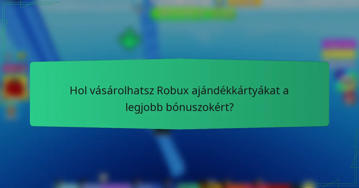 Hol vásárolhatsz Robux ajándékkártyákat a legjobb bónuszokért?