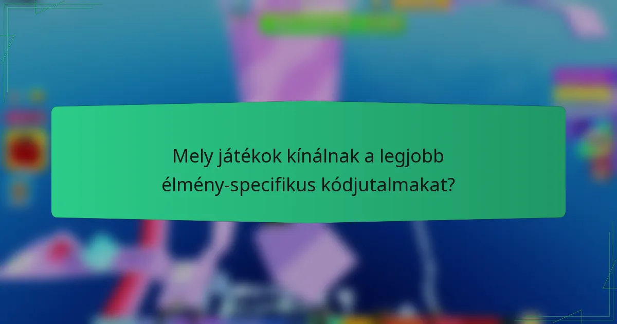 Mely játékok kínálnak a legjobb élmény-specifikus kódjutalmakat?