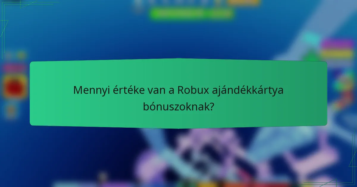 Mennyi értéke van a Robux ajándékkártya bónuszoknak?