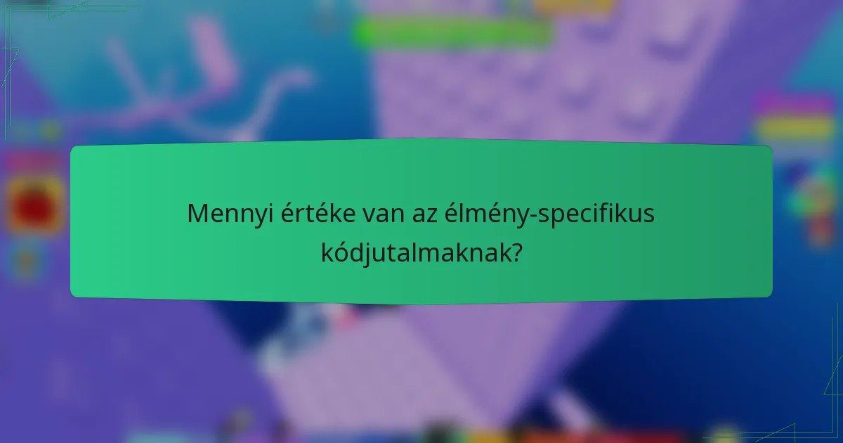 Mennyi értéke van az élmény-specifikus kódjutalmaknak?