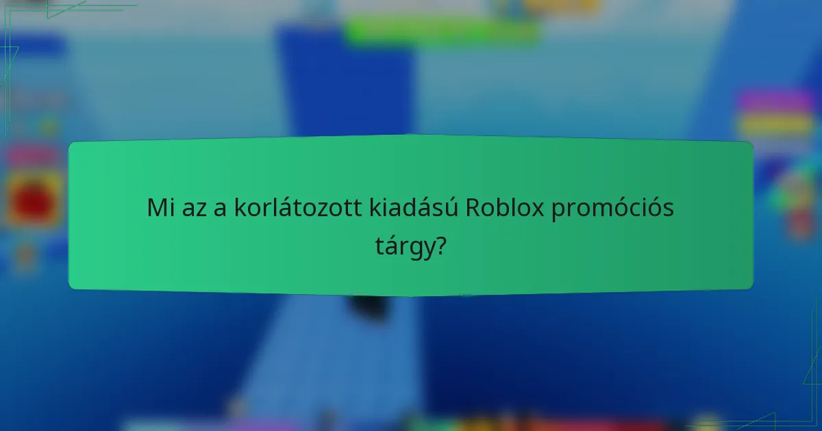Mi az a korlátozott kiadású Roblox promóciós tárgy?