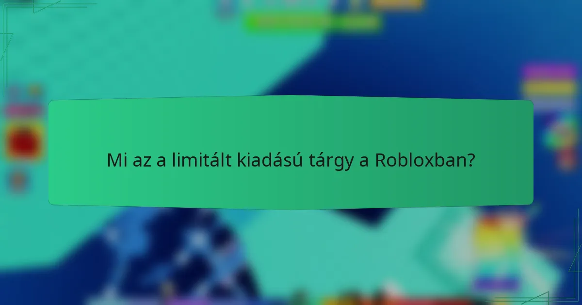 Mi az a limitált kiadású tárgy a Robloxban?