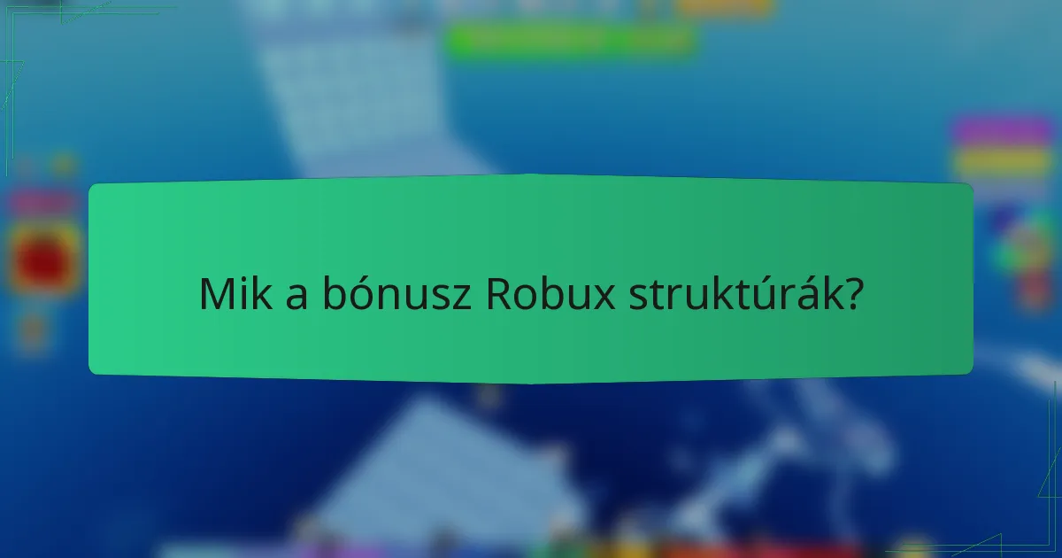 Mik a bónusz Robux struktúrák?