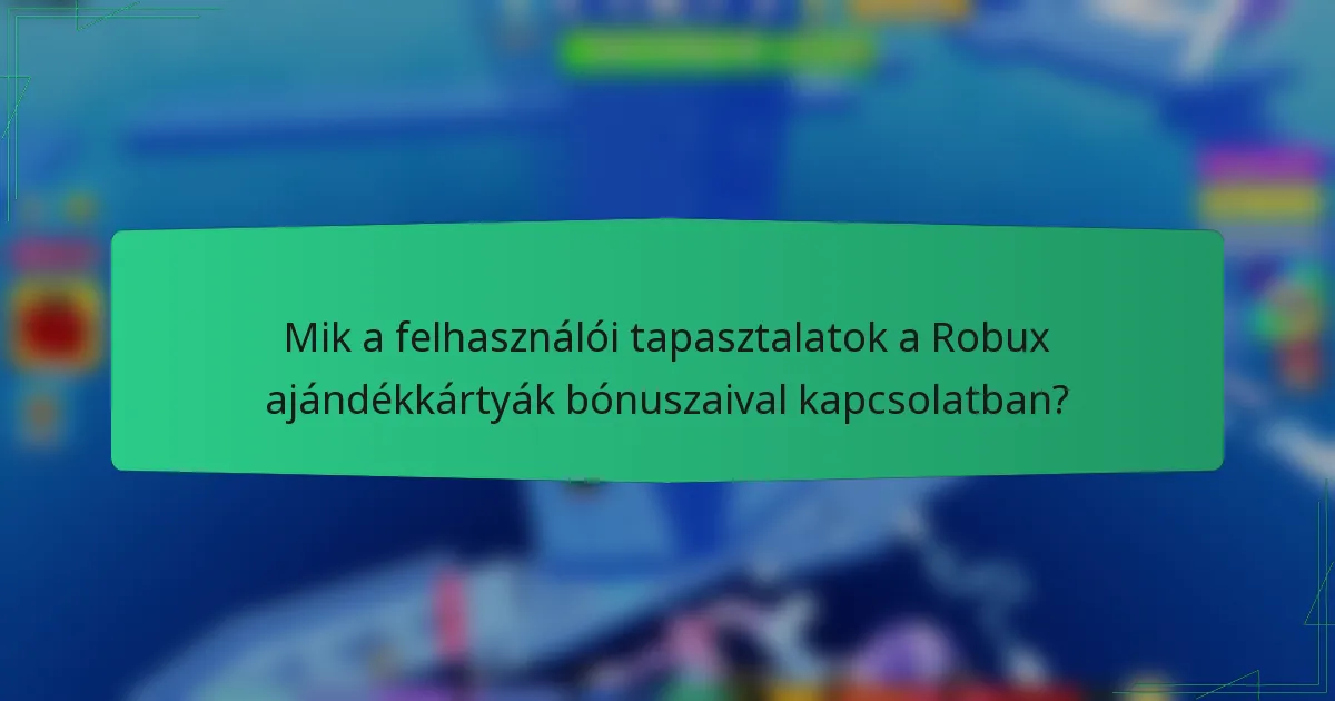 Mik a felhasználói tapasztalatok a Robux ajándékkártyák bónuszaival kapcsolatban?
