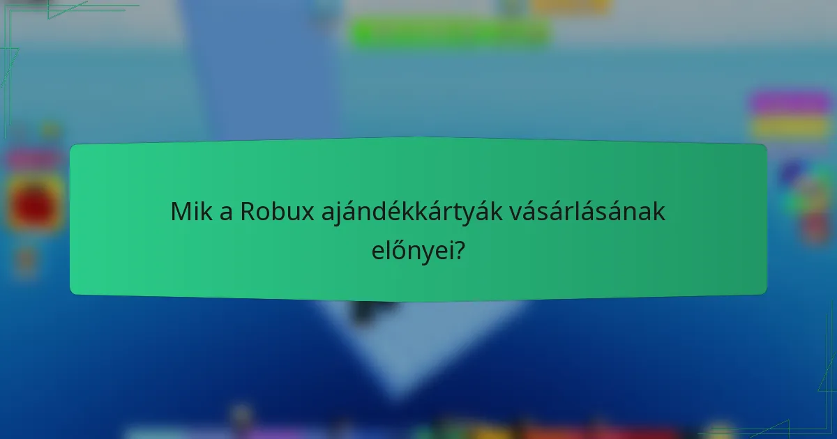 Mik a Robux ajándékkártyák vásárlásának előnyei?