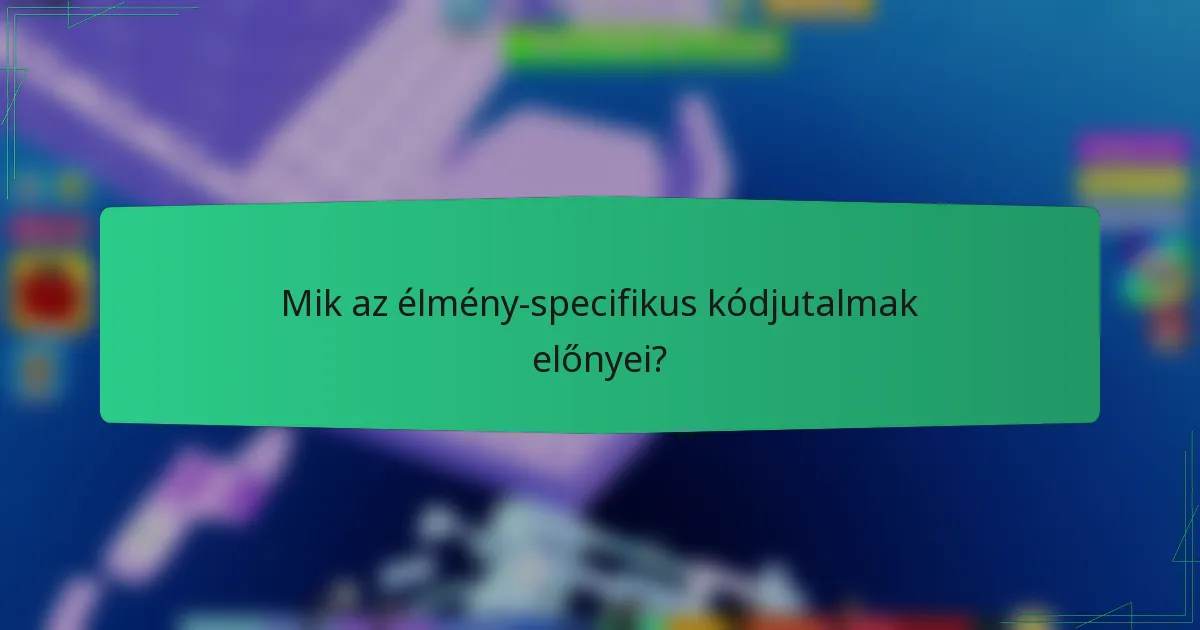 Mik az élmény-specifikus kódjutalmak előnyei?
