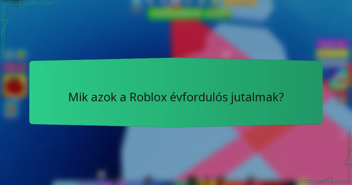 Mik azok a Roblox évfordulós jutalmak?
