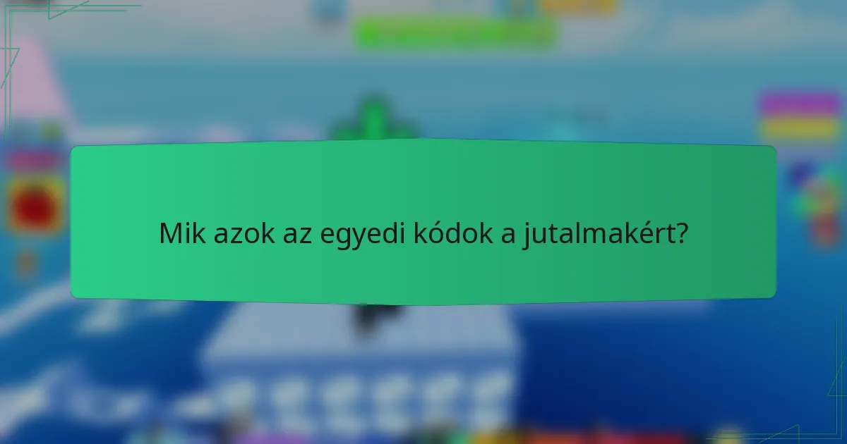 Mik azok az egyedi kódok a jutalmakért?