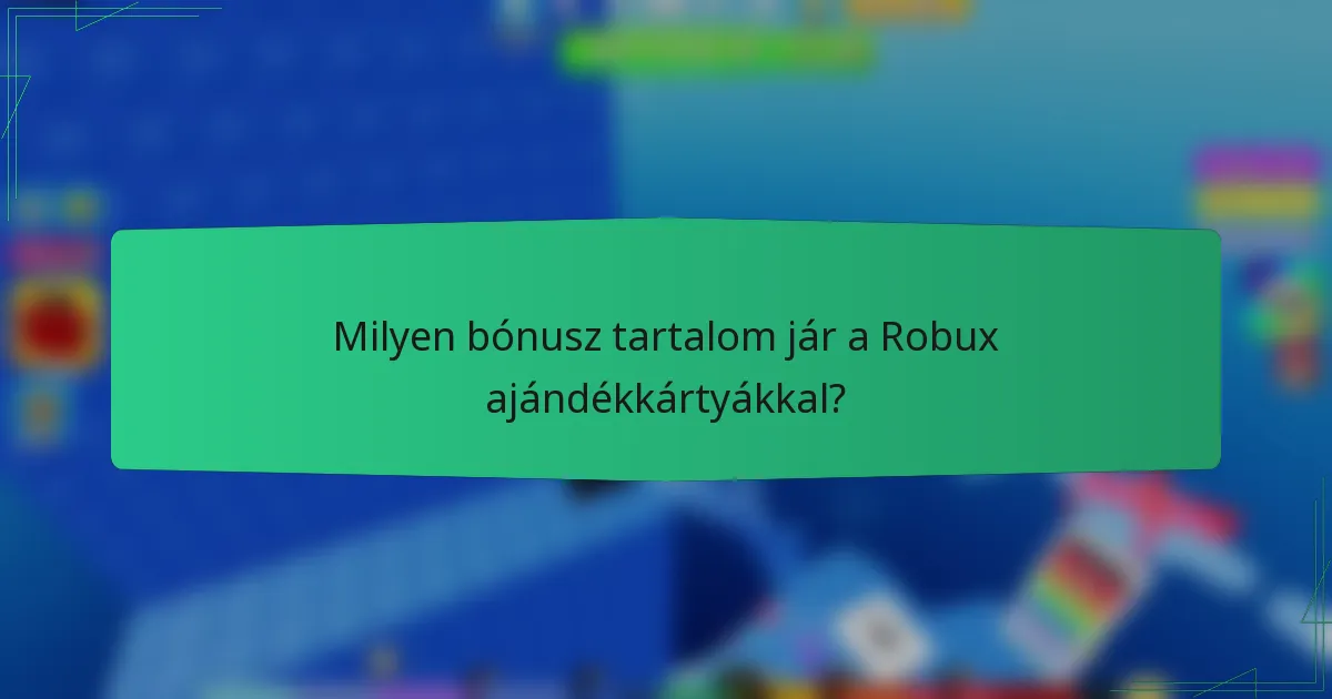 Milyen bónusz tartalom jár a Robux ajándékkártyákkal?