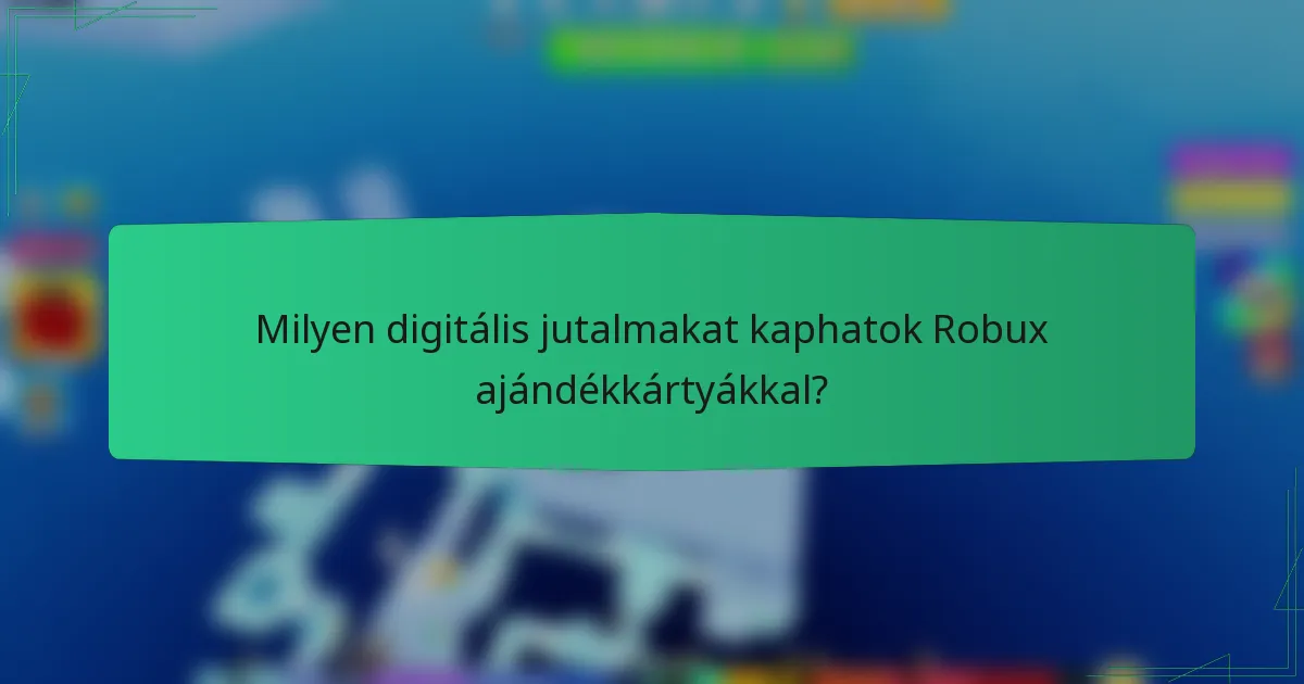Milyen digitális jutalmakat kaphatok Robux ajándékkártyákkal?