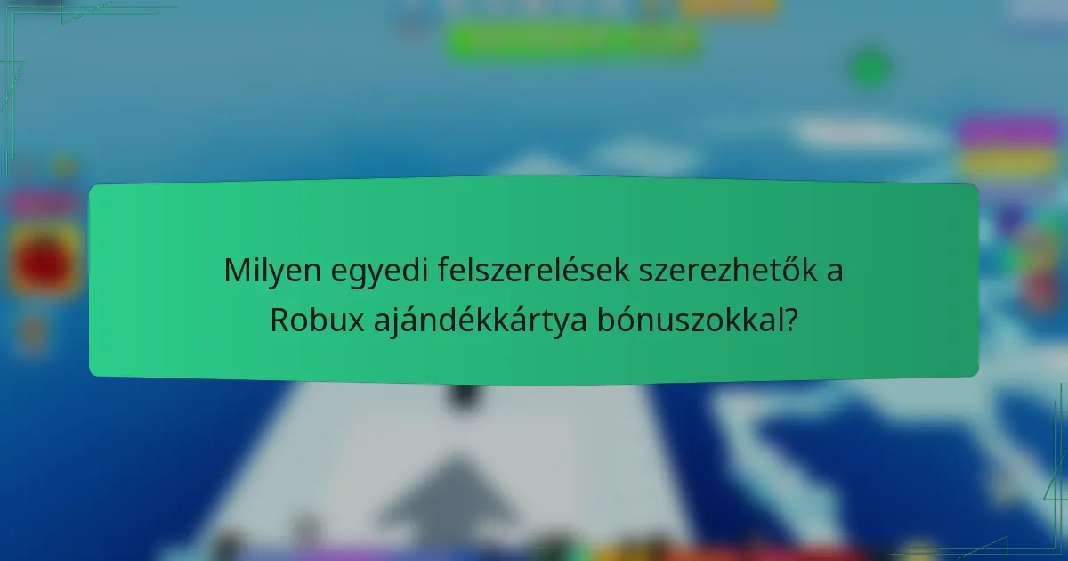 Milyen egyedi felszerelések szerezhetők a Robux ajándékkártya bónuszokkal?