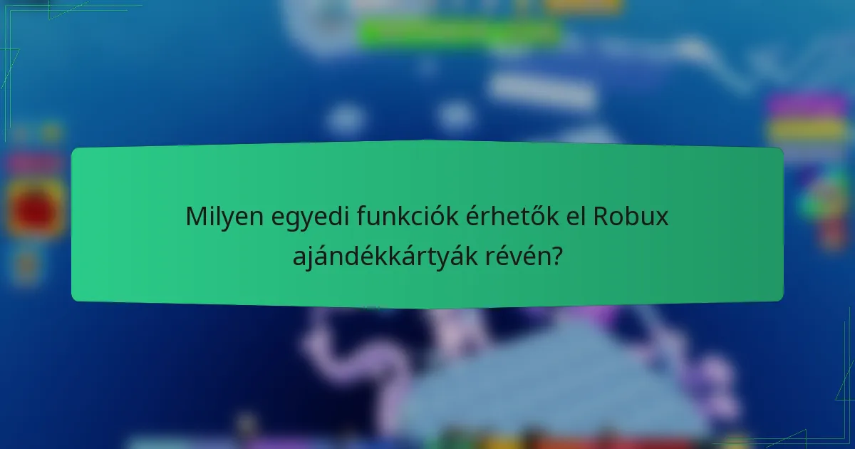 Milyen egyedi funkciók érhetők el Robux ajándékkártyák révén?