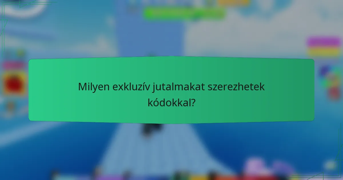 Milyen exkluzív jutalmakat szerezhetek kódokkal?