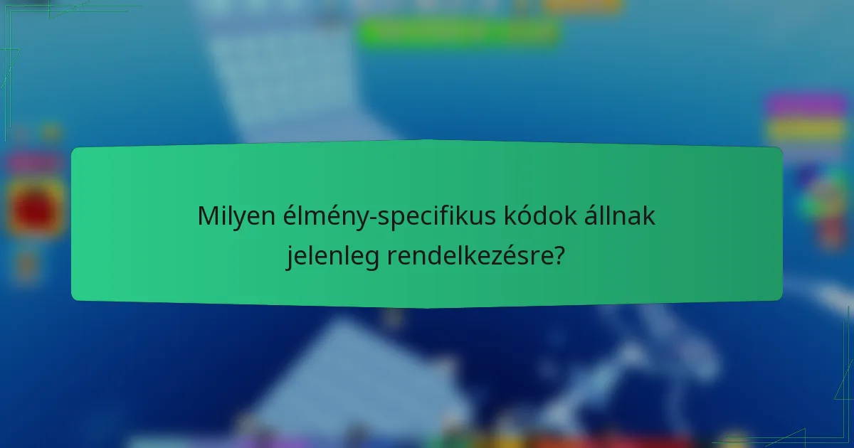 Milyen élmény-specifikus kódok állnak jelenleg rendelkezésre?