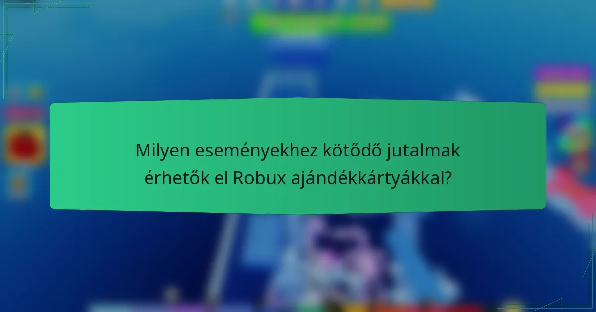 Milyen eseményekhez kötődő jutalmak érhetők el Robux ajándékkártyákkal?